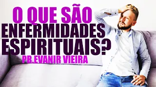 Doenças espirituais existem? Como ser curado? Pastor Evanir Vieira