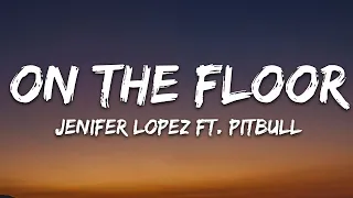 Jennifer Lopez - On The Floor (Lyrics) ft. Pitbull |25min Version