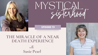 The Miracle of a Near Death Experience with Susie Pearl