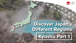 Discover Japan’s Different Regions | Kyushu Part 1