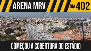 ARENA MRV | 5/8 A COBERTURA COMEÇA A SUBIR | 27/05/2021