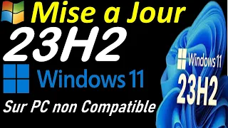 INSTALLER LA MISE A JOUR WINDOWS 11 23H2 SUR UN PC NON COMPATIBLE