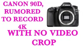 Canon EOS 90D Rumored to Record 4K Video with No Crop