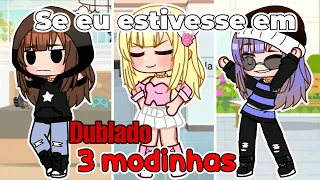 se eu estivesse em três modinhas" (DUBLADO) Gacha life