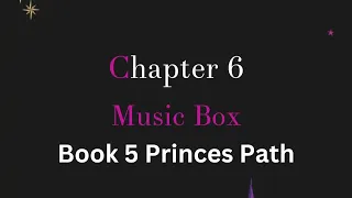 Music Box  - Chapter 6 - Princes Path Book 5 - Court of Darkness