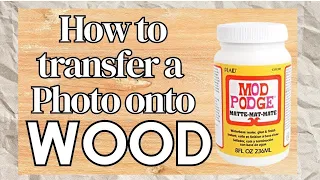 DIY Photo Transfer to Wood Using Mod Podge - Step-by-Step Guide