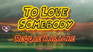 To love somebody -Bee Gees/Tropa vibes reggae (Karaoke version)