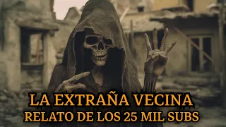 LA EXTRAÑA VECINA (RELATO DE LOS 25 MIL SUSCRIPTORES)