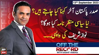 Off The Record | Kashif Abbasi | ARY News | 13th September 2023