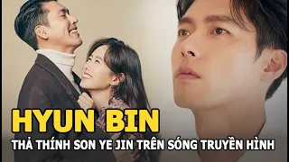 Hyun Bin thả thính Son Ye Jin trên sóng truyền hình, chứng minh “mình là của nhau” qua một chi tiết