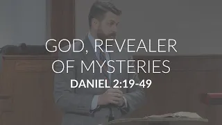 God, Revealer of Mysteries (Daniel 2:19-49)