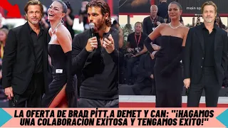 Brad Pitt's offer to Demet and Can: "Let's make a successful collaboration and be successful!"