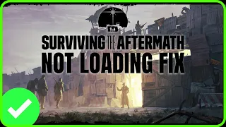 [FIXED] Surviving The Aftermath Not Loading | Surviving the Aftermath Stuck on Loading Screen Fix