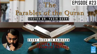 The Parables of the Quran #23 | Shaykh Dr. Yasir Qadhi