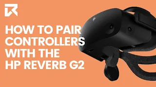 How To Pair The Controllers With The HP Reverb G2? | VR Expert