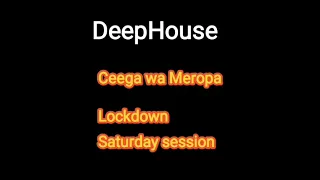 DeepHouse Mixtape by Ceega wa Meropa (Lockdown Saturday Session)