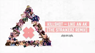 Killshot – Like An AK (The Straikerz Remix)