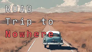 Unhinged Tale: Road trip to NOWHERE