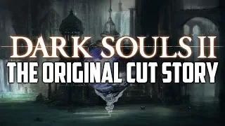 The Original Cut Story of Dark Souls 2 You Never Knew! (Never-Before-Seen Content)