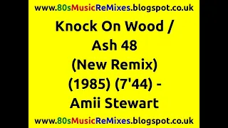 Knock On Wood / Ash 48  (New Remix) - Amii Stewart | 80s Club Mixes | 80s Club Music | 80s Club Hits