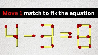 TRICKY MATCHSTICK PUZZLES - Move 1 Match to Fix the Equation