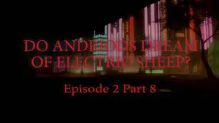 Do Andriods Dream Of Electric Sheep? Episode 2 Part 8