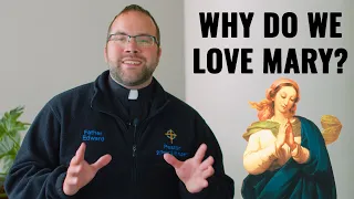 Why We Love Mary - Ask a Marian Guest Priest - Ask a Marian