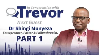 Dr Shingi Munyeza In Conversation with Trevor (Part 1)