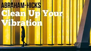 Abraham Hicks 2018 - How To Clean Up Your Vibration - No Ads