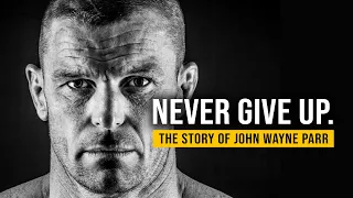NEVER GIVE UP: The Story of John Wayne Parr