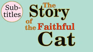 The Story of the Faithful Cat with Subtitles；忠実な猫の物語；충실한 고양이 이야기