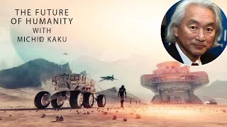 The future of humanity with Michio Kaku