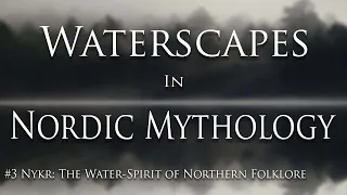 Waterscapes in Nordic Mythology: Nykr - The Water Spirit of Northern Folklore