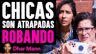 Chicas Son Atrapadas ROBANDO | Dhar Mann