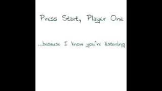 Press Start, Player One - Because I know you're listening