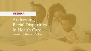 Addressing Racial Disparities in Health Care Webinar