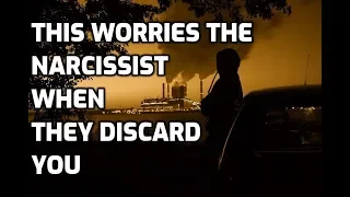 This Worries The Narcissist When They Discard You