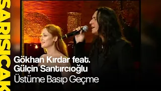 Gökhan Kırdar feat. Gülçin Santırcıoğlu - Üstüme Basıp Geçme (Sarı Sıcak)