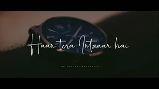 Haan tera intezaar hai whatsapp status arijit singh super hit song whatsapp status