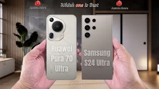 Huawei Pura 70 Ultra vs Samsung S24 Ultra  Full comparison ⚡Which one is Best