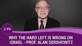 Why the Hard Left is Wrong on Israel - Prof. Alan Dershowitz