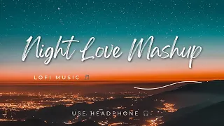 Love Mashup [ SLOWED+REVERB ] 50 Min Lofi Love Song || Bollywood Lofi Songs Night Vibes ||