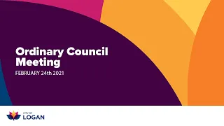 Logan City Council Live Stream - ORDINARY COUNCIL MEETING 24TH FEB 2021