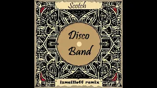 Scotch - Disco Band (izmailloff remix)