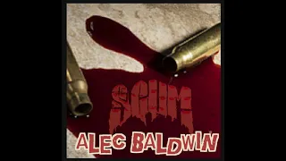 SCUM - ALEC BALDWIN - UNRELEASED 2021