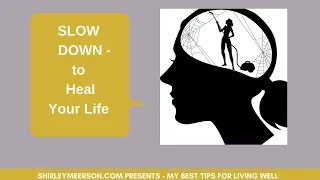 SLOW DOWN - To Heal Your Life 🙏