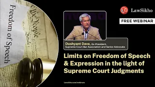 Dushyant Dave - Limits on Freedom of Speech and Expression in the light of Supreme Court Judgements