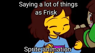 Saying a lot of things as Frisk from @shyrennva video, but in Sprite animation