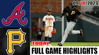 Atlanta Braves vs Pittsburgh Pirates FULL GAME HIGHLIGHTS  [TODAY] September 10, 2023