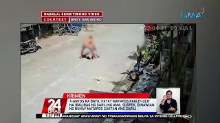 7-anyos na bata, patay matapos paulit-ulit na ibalibag ng sariling ama | 24 Oras